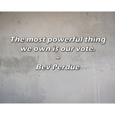 Bev Perdue Quote: The most powerful thing we own is our vote.