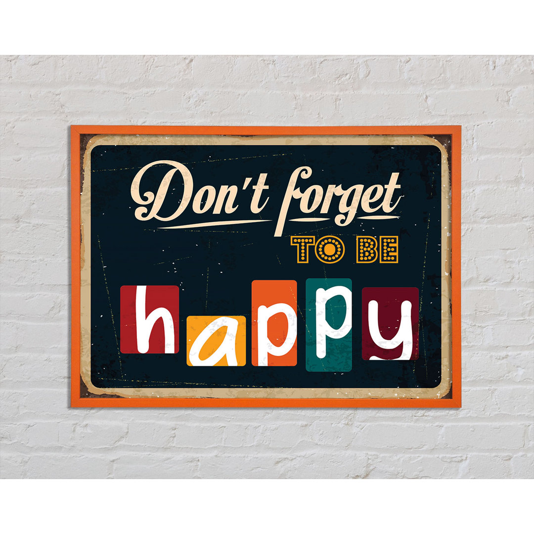 Don't Forget To Be Happy - Einzelne Bilderrahmen Kunstdrucke