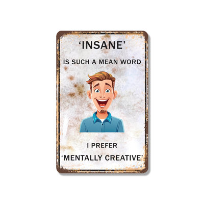 Insane Is Such A Mean Word I Prefer Mentally Creative 12 Inch x 18 Inch Aluminum Sign