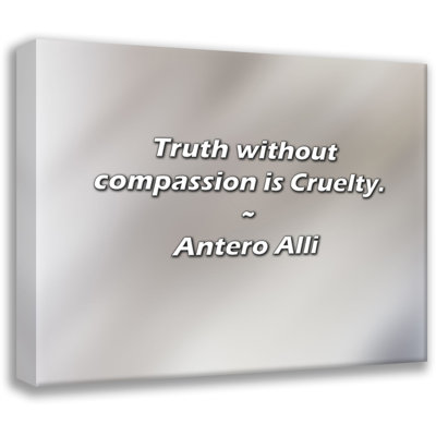 Artsy Quote "Truth without compassion is Cruelty." By Antero Alli Gallery Wrapped Canvas