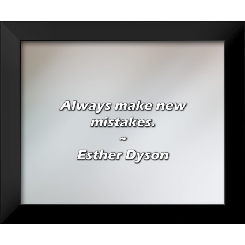 Citation d'Esther Dyson: faites toujours de nouvelles fautes.