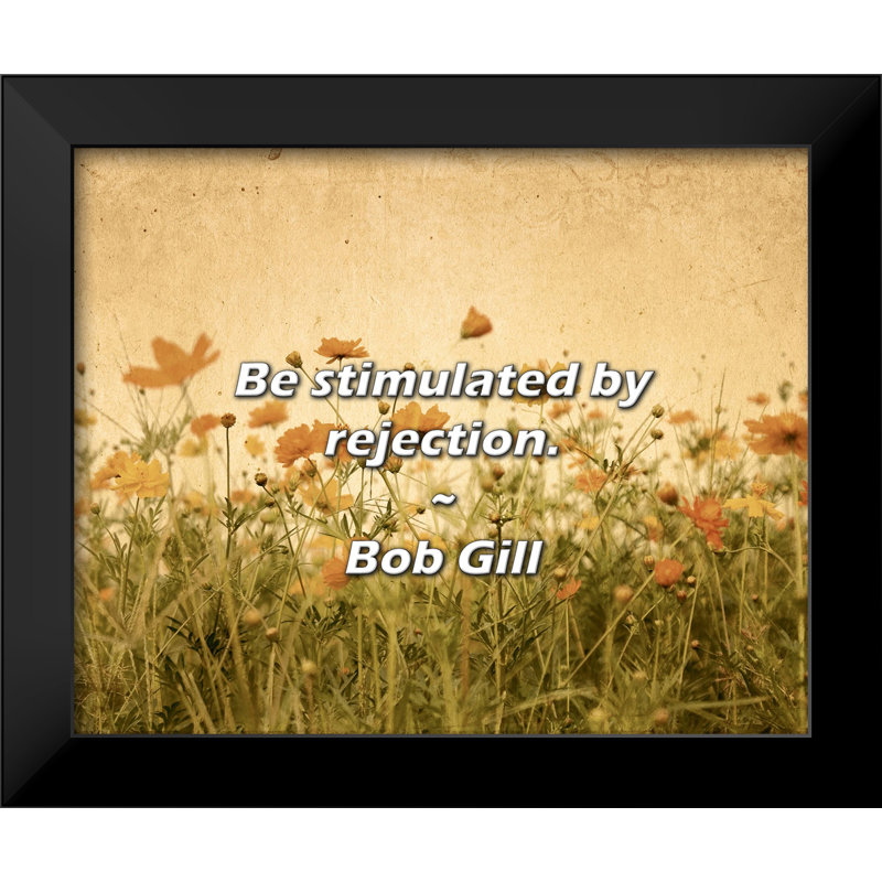 Bob Gill Quote: Be stimulated by rejection.