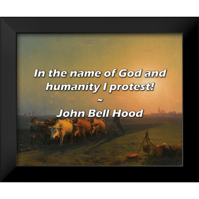 John Bell Hood Quote: In the name of God and humanity I protest!