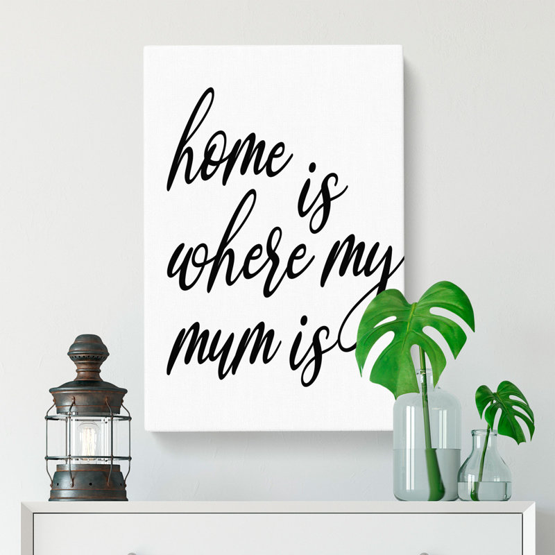 Home Is Where My Mum Is - Wrapped Canvas, 60cm H x 40cm W x 3cm D
