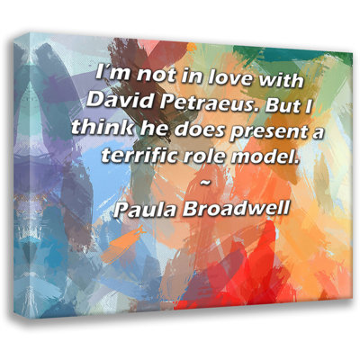 ArtsyQuotes Gallery Wrapped Canvas By Paula Broadwell: "I’m not in love with David Petraeus. But I think he does present a terrific role model."
