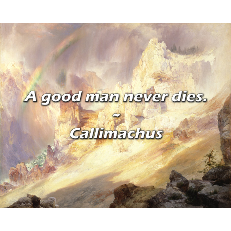 Callimachus Quote: A good man never dies.