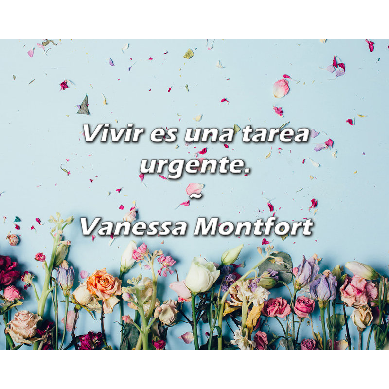 Citation de Vanessa Montfort: «Vivir es aa tarea urgente»., H 15 po x l 18 po
