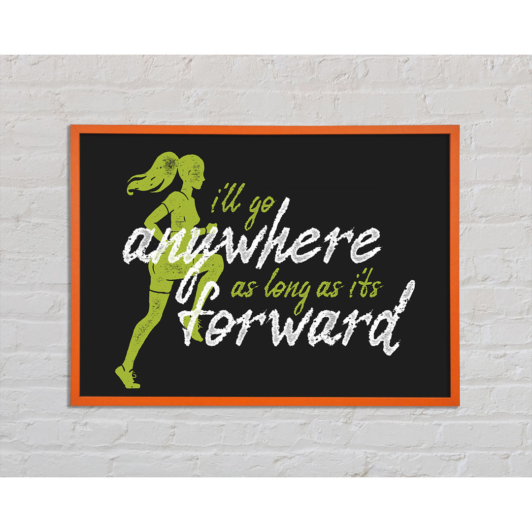 I'll Go Anywhere Forward - Einzelne Bilderrahmen Kunstdrucke