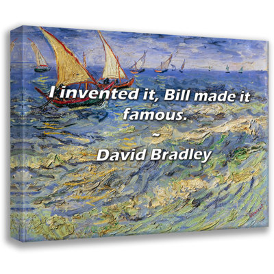 David Bradley Quote: I invented it, Bill made it famous.