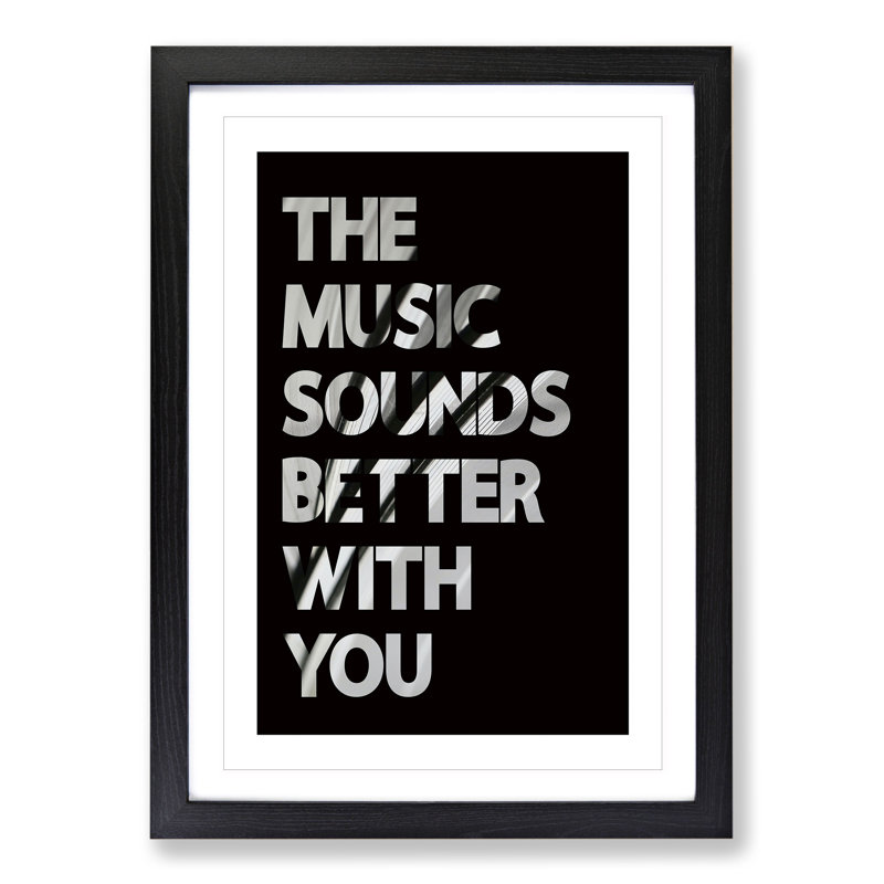 The Music Sounds Better with You - Framed Print, 48cm H x 36cm W x 2cm D, Black Framed