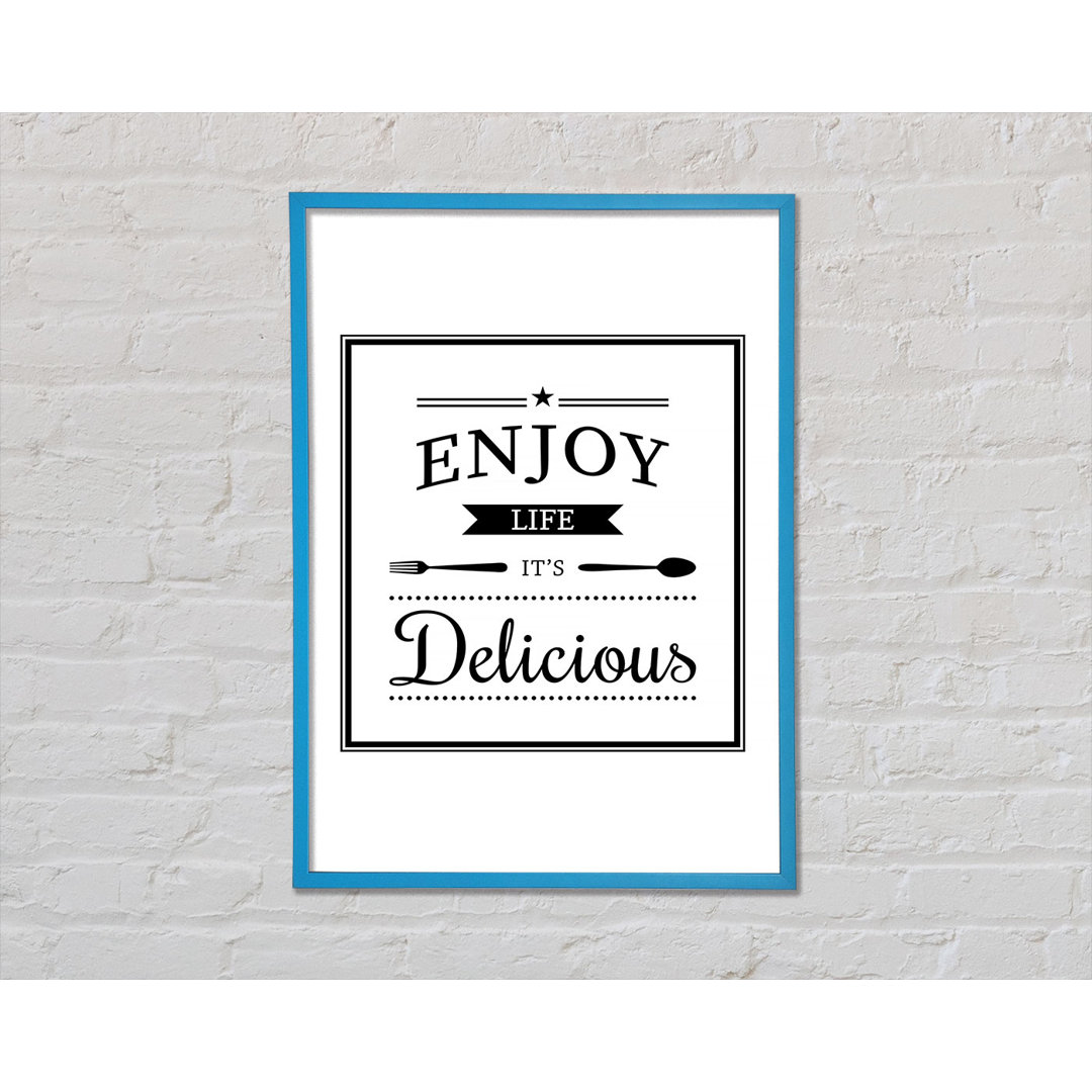 Enjoy Life It's Delicious Gerahmter Druck Wandkunst