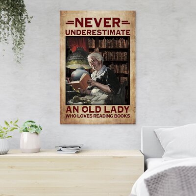 Old Lady Reading Books - Never Underestimate An Old Lady Who Loves Reading Books - 1 Piece Rectangle Graphic Art Print On Wrapped Canvas -  Trinx, 470A550BED424B41B2DC52D517196550