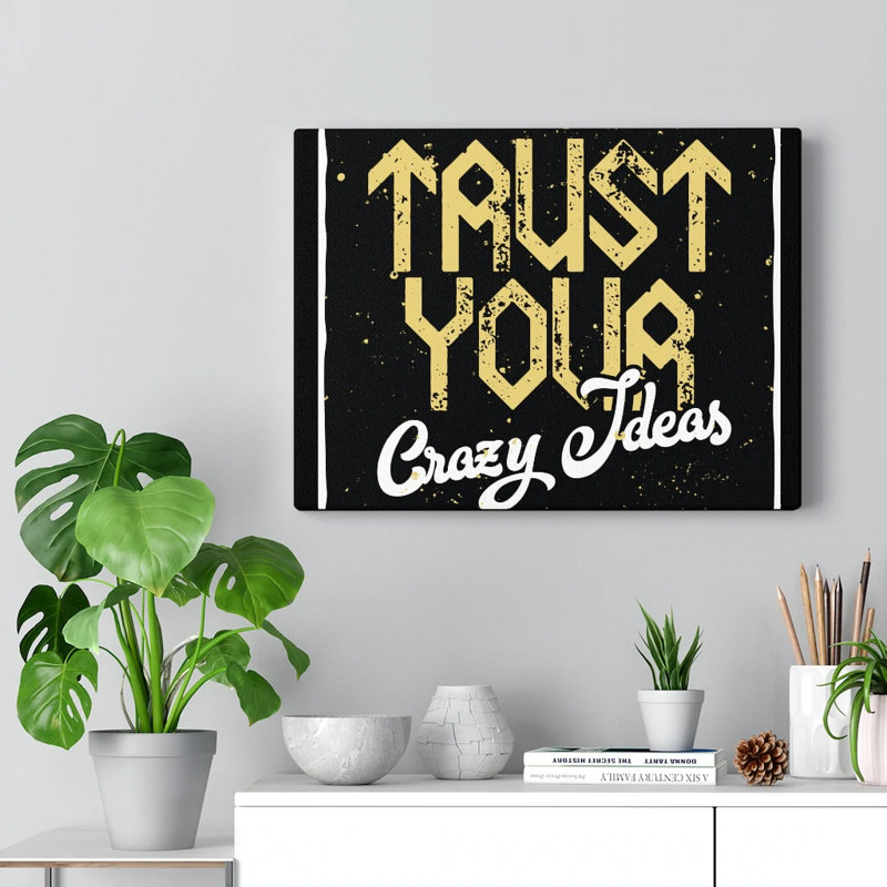 Trust Your Crazy Ideas 1 Piece Wrapped Canvas Wall Art, 28cm H x 36cm W