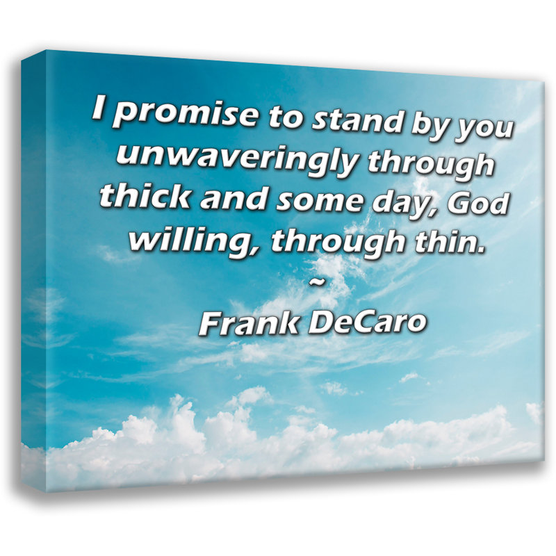 ArtsyQuotes Gallery Wrapped Canvas By Frank DeCaro: "I promise to stand by you unwaveringly through thick and some day, God willing, through thin."
