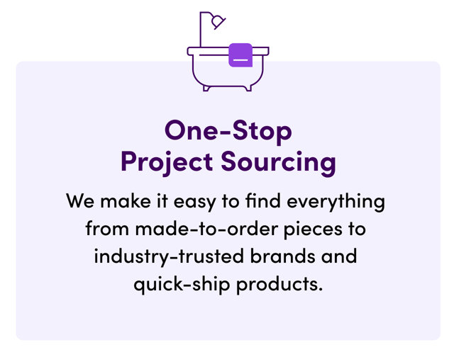 One-Stop Project Sourcing. We make it easy to find everything from made-to-order pieces to industry-trusted brands and quick-ship products.