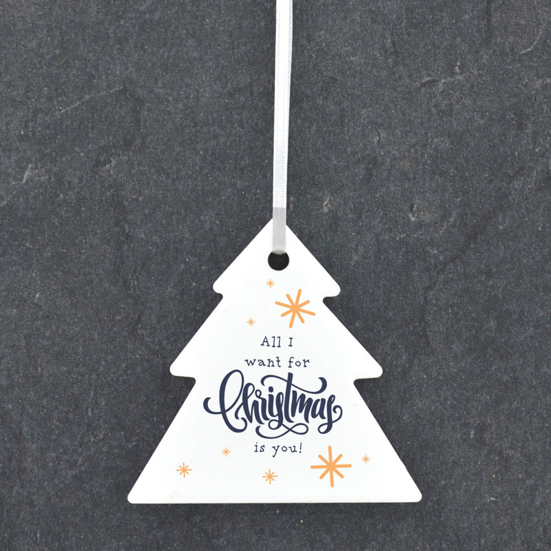 Xmas All I Want For Christmas Is You Tree Shaped Ceramic Ornament