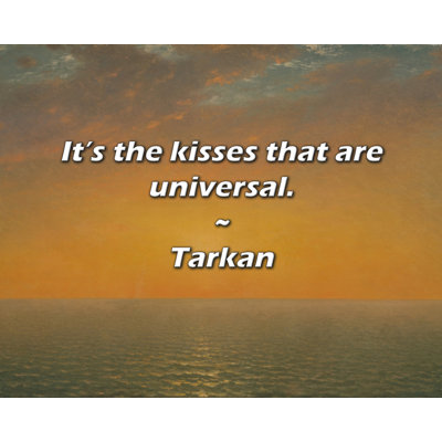 Citation de Tarkan: Ce sont les bisous qui sont universels.
