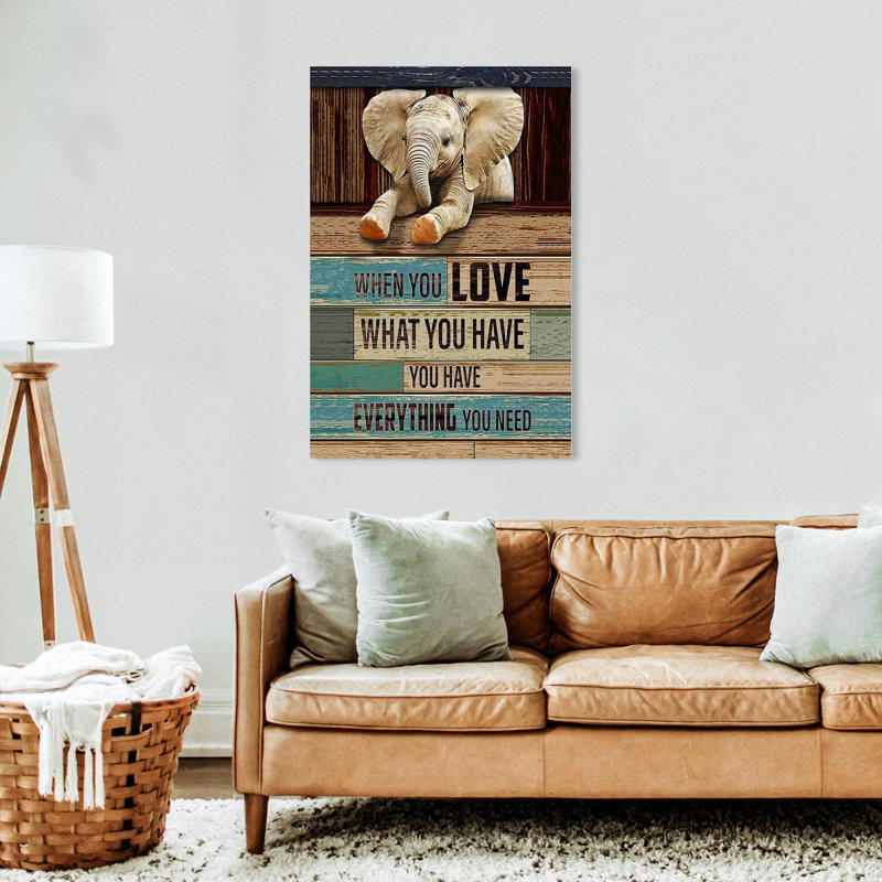 Éléphant quand vous aimez ce que vous avez, vous avez tout ce dont vous avez besoin - impression sur toile tendue