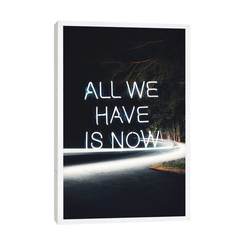 All We Have Is Now by Kiki C Landon - Print on Canvas, 66.04 cm H x 45.72 cm W, White Framed