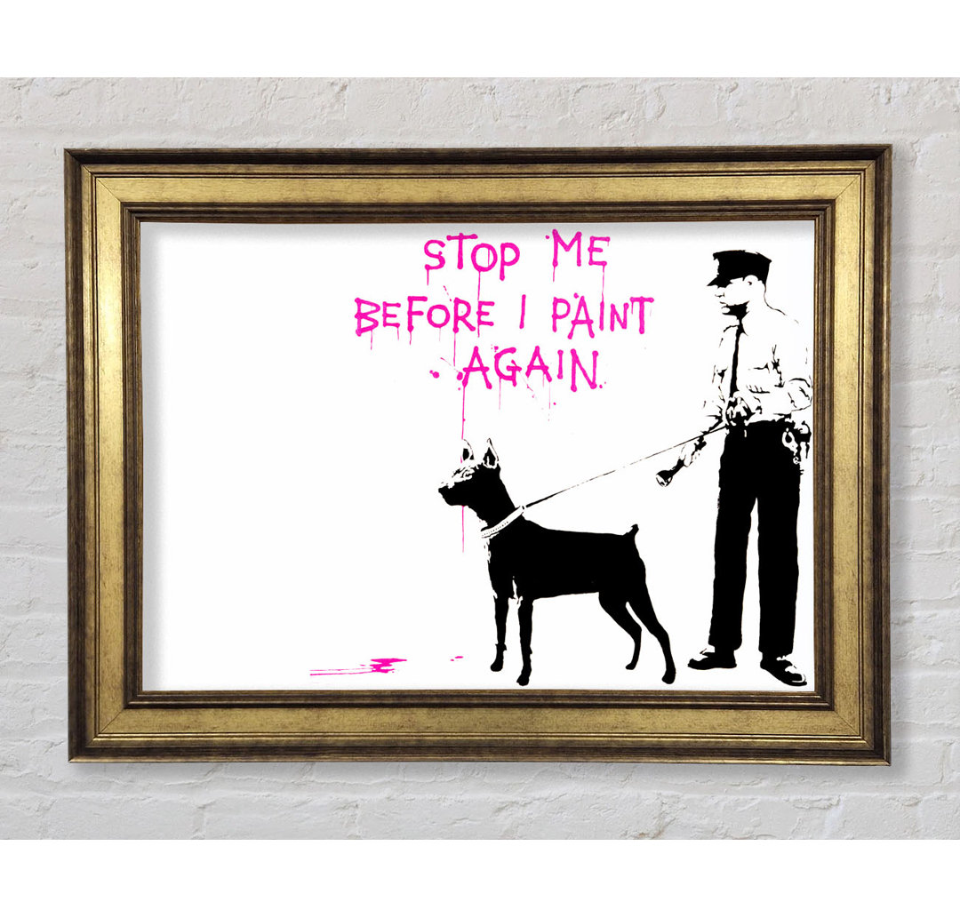 Stop Me Before I Paint Again Gerahmter Druck