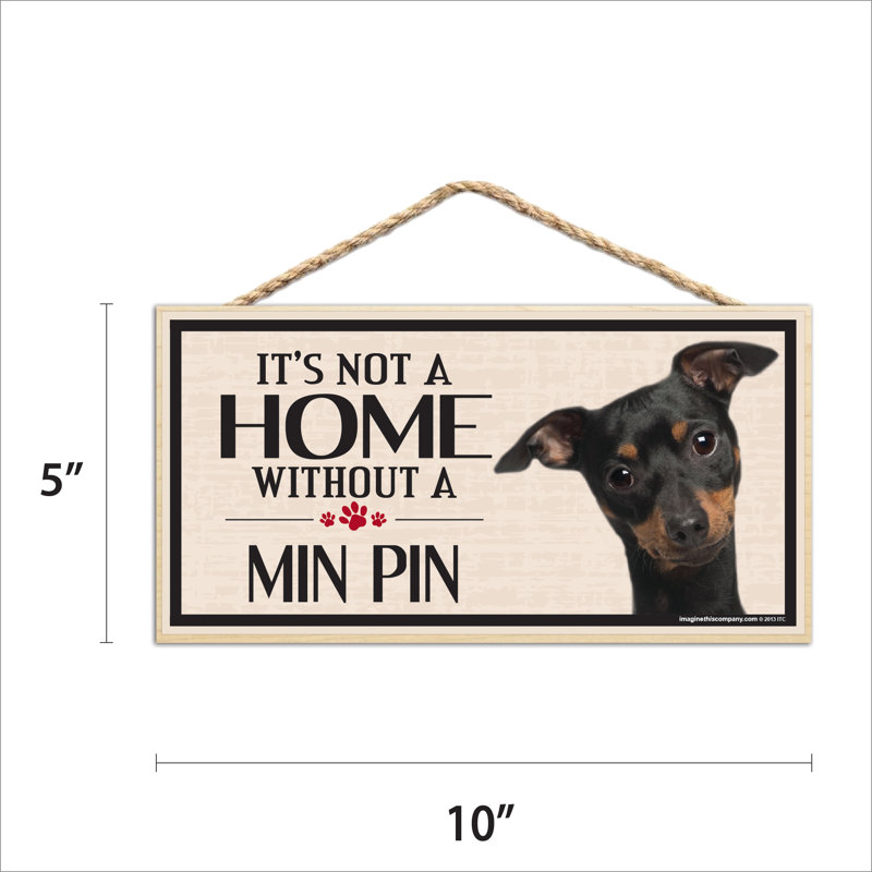 «It's Not a Home sans Our Min Pin Wood Breed»