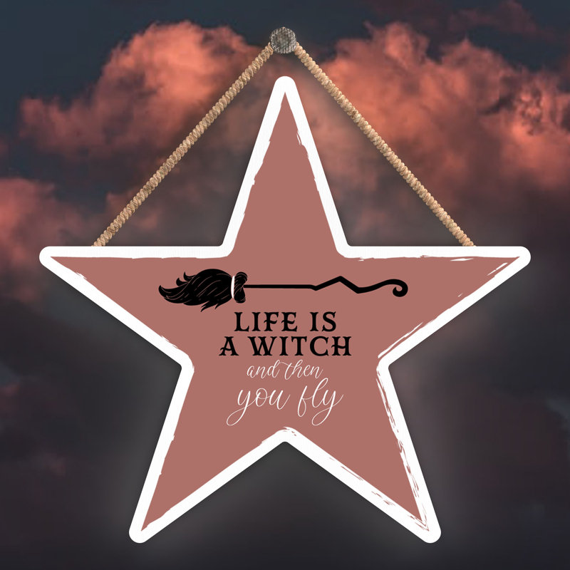 Life Is a Witch Wooden Star Plaque