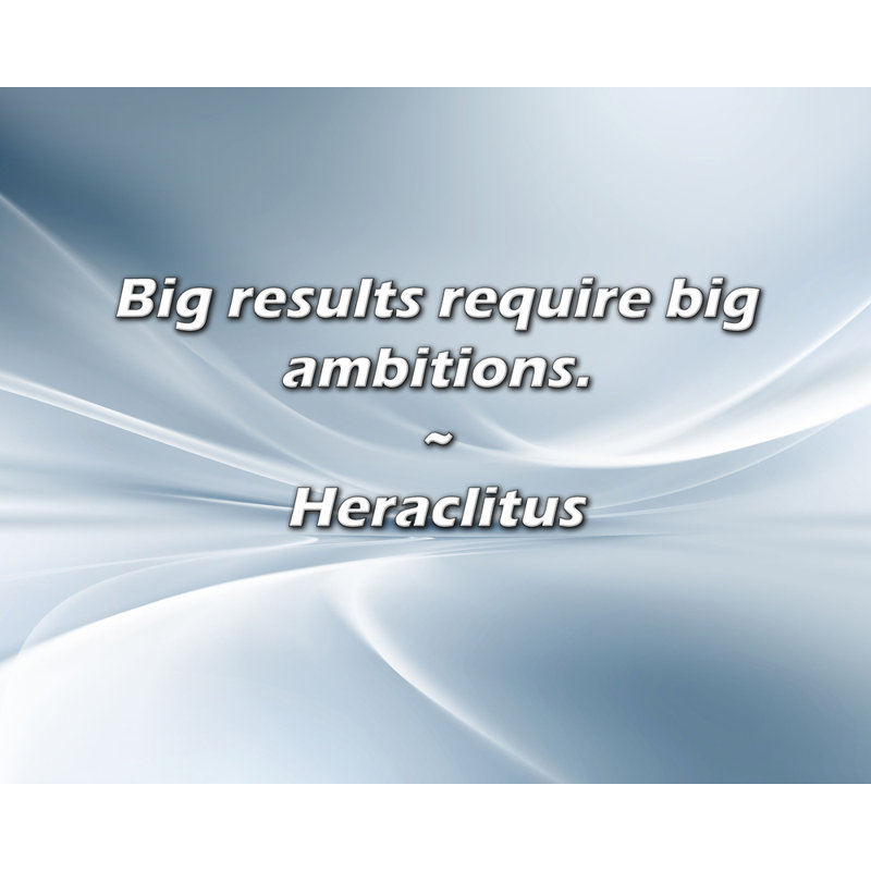 Heraclitus Quote: Les grands résultats nécessitent de grandes ambitions.