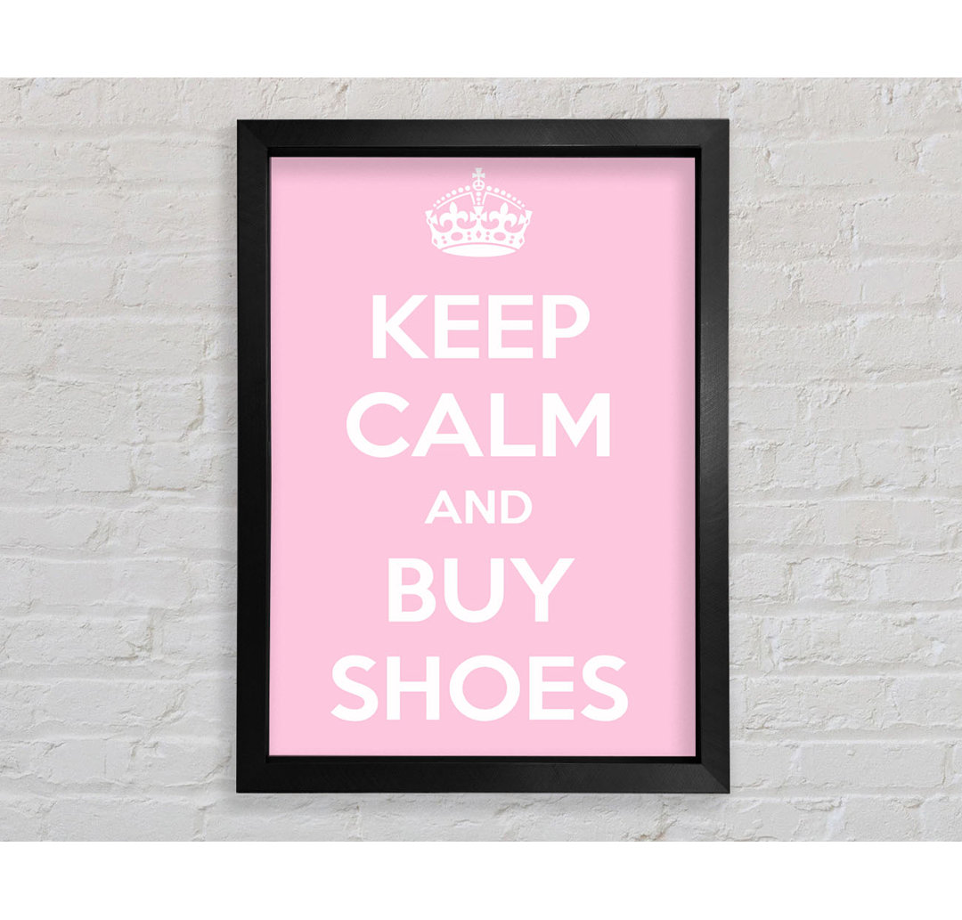 Wynot Keep Calm And Buy Shoes Gerahmter Druck Wandkunst