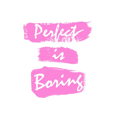 " Perfect Is Boring Pink "