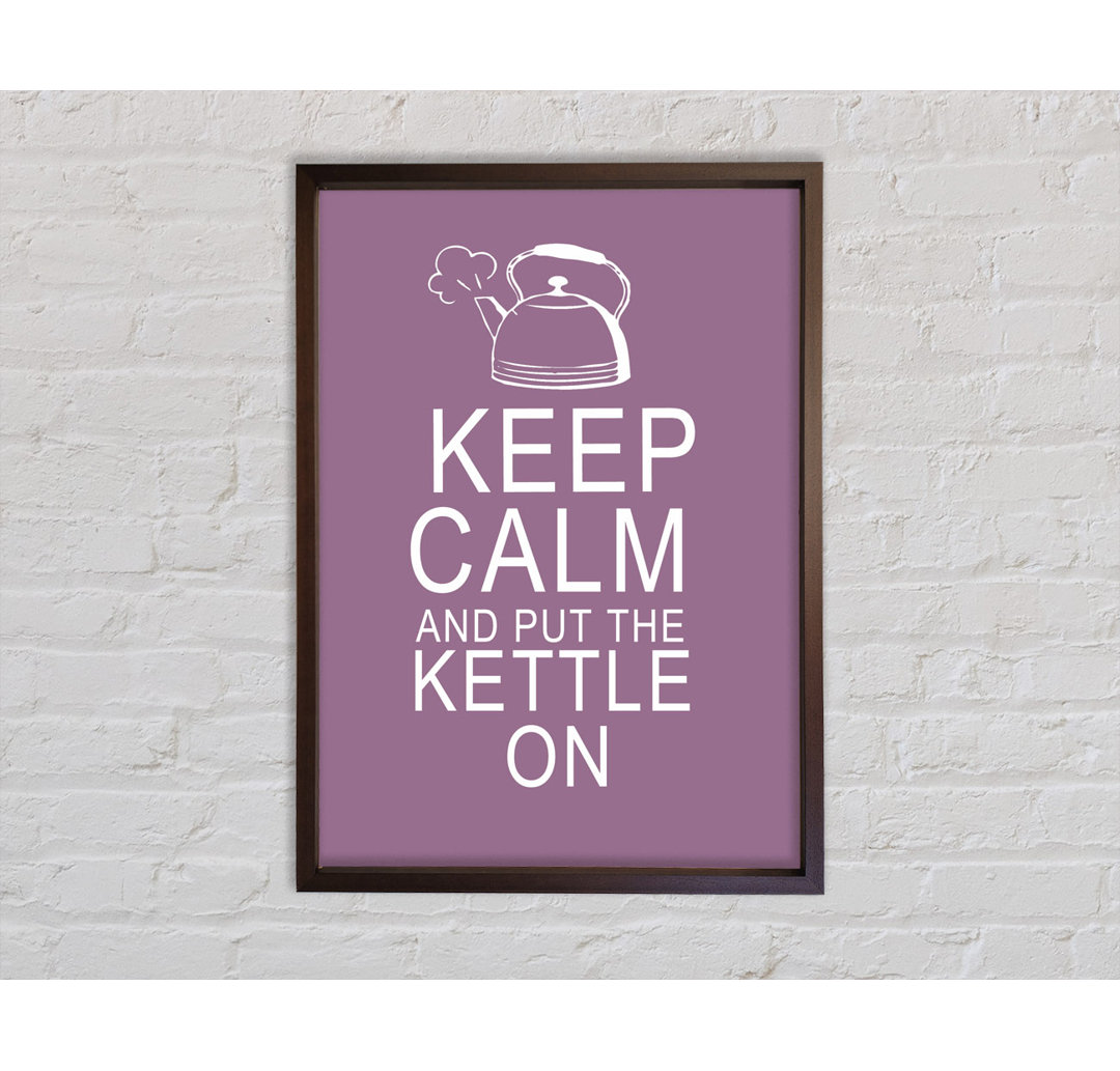 Küchenzitat Keep Calm And Put The Kettle On Dusty Pink - Single Picture Frame Typography on Canvas