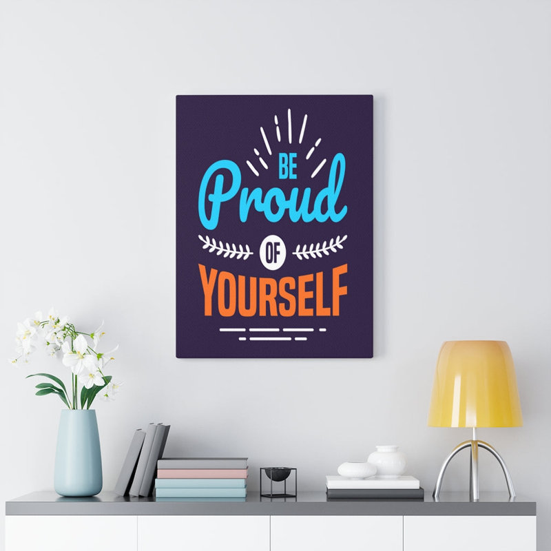 Be Proud Of Yourself - Wrapped Canvas Print