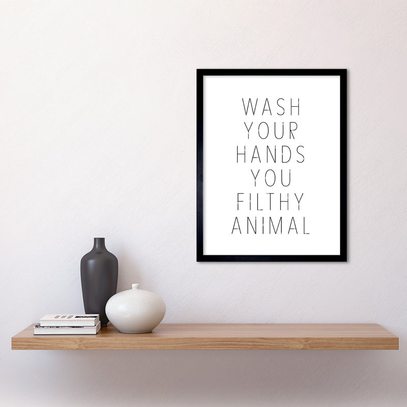Wash Your Hands You Filthy Animal Sign - Single Picture Frame Print