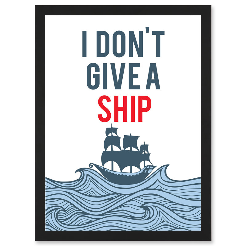 Quote Don't Give A Ship Funny - Single Picture Frame Print