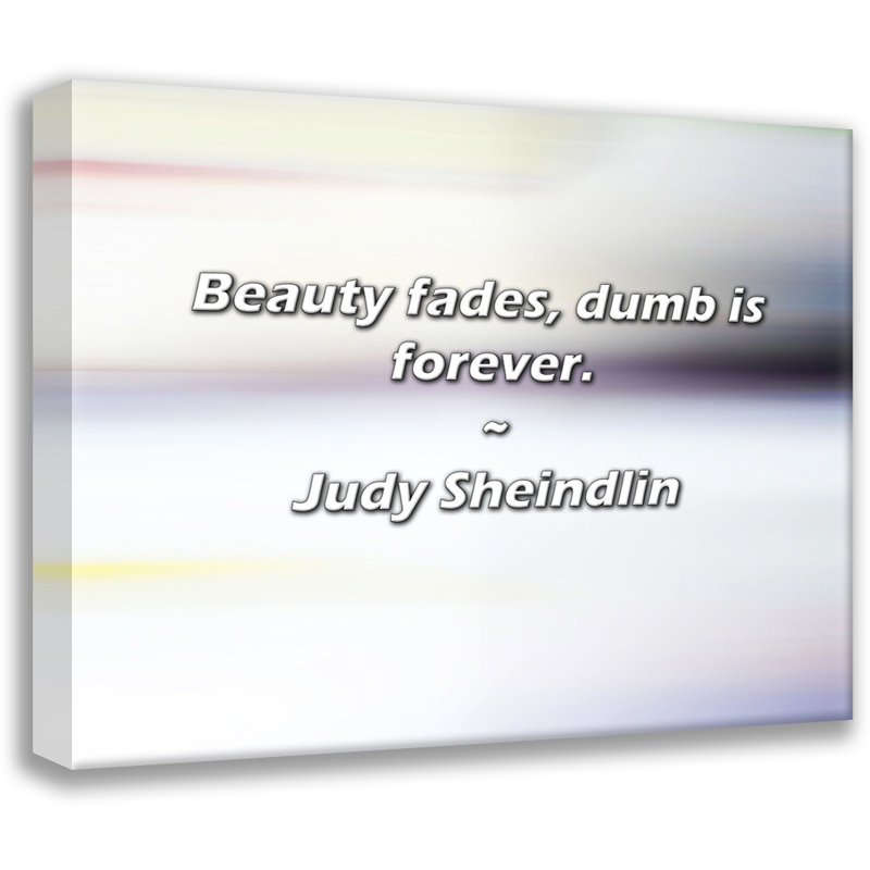 Citation de Judy Sheindlin: La beauté s'estompe, la bêtise est éternelle., H 26 po x l 32 po