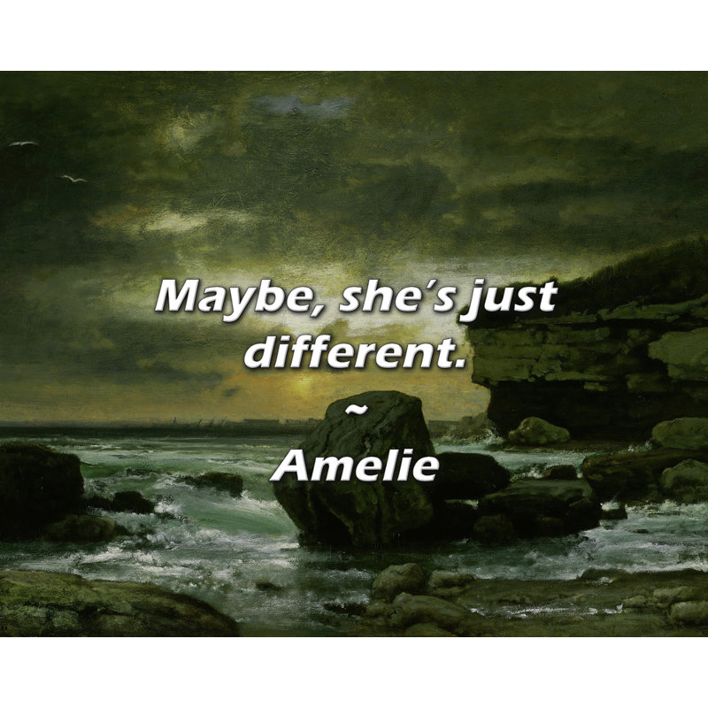 Amelie Quote: Maybe, she’s just different.