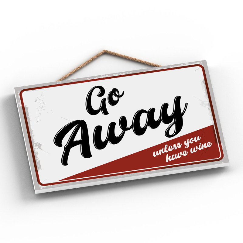 Go Away Unless Wine - Print on MDF, 18.5cm H x 28.5cm W x 0.9cm D