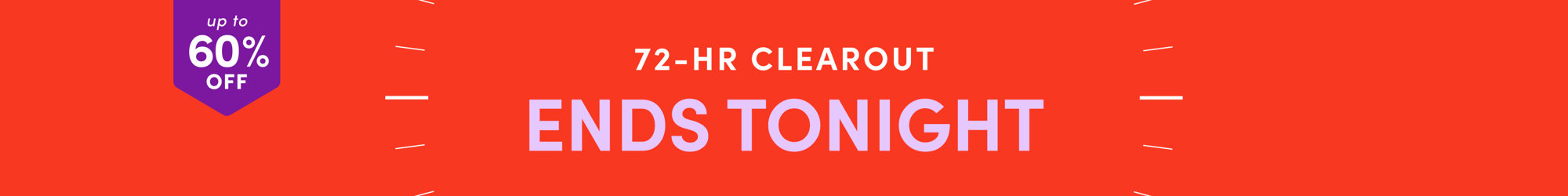 Up to 60% off, 72-HR Clearout, Ends Tonight