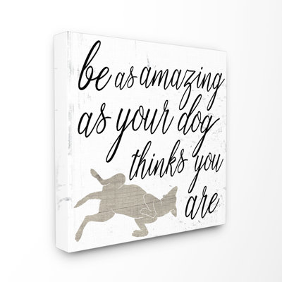 " Be Amazing As Your Dog Thinks " by Daphne Polselli