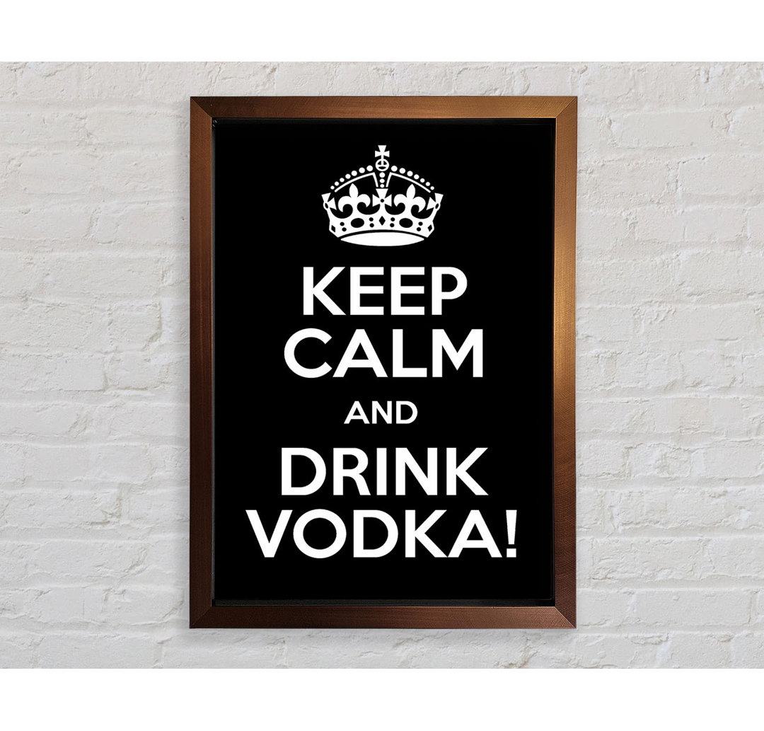 Pesotum Kitchen Zitat Keep Calm Vodka Gerahmter Druck Wandkunst