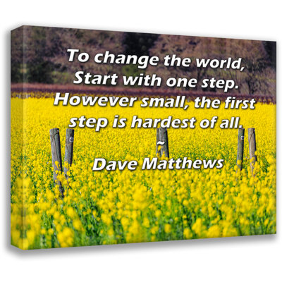 Toile tendue d'ArtsyQuotes Gallery par Dave Matthews: «Pour changer le monde, commencez par un pas. Quelle que soit sa taille, le premier pas est le plus difficile de tous.»