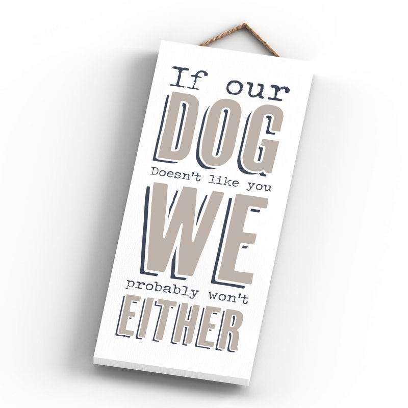 Vivid Squid Wholesale If Our Dog Doesnt Like You - No Frame Print on Wood