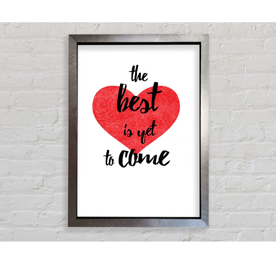 The Best Is Yet To Come - Einzelne Bilderrahmen Kunstdrucke