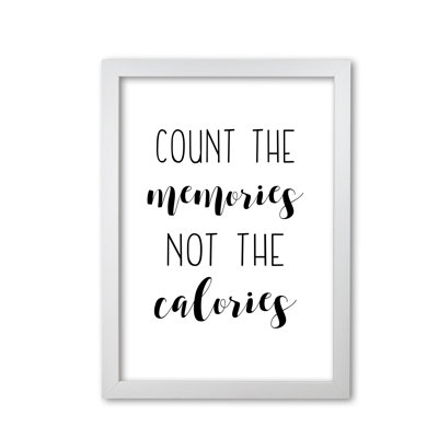 Count The Memories Not The Calories - Print
