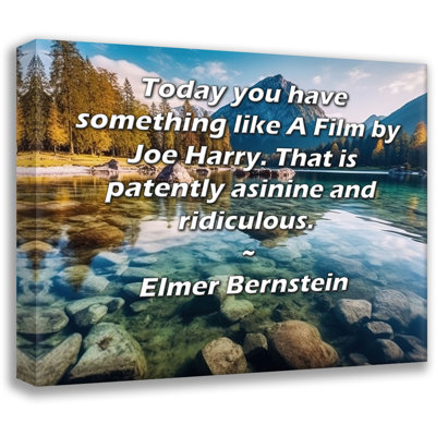 ArtsyQuotes Gallery Wrapped Canvas By Elmer Bernstein: "Today you have something like A Film by Joe Harry. That is patently asinine and ridiculous."