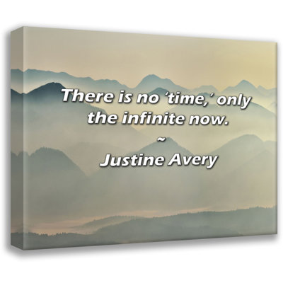 Justine Avery Quote: There is no 'time,’ only the infinite now.