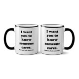 Diemer I Want You to Know Someone Cares Not Me, but Someone Coffee Mug