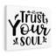 Trust Your Soul - Wrapped Canvas Print