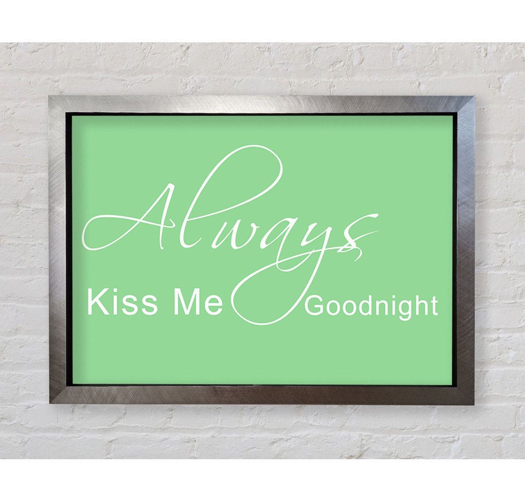 Love Quote Always Kiss Me Goodnight 2 - Single Picture Frame Art Prints