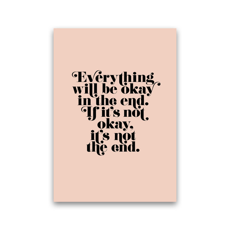Everything Will Be Okay In The End by Planeta444 - Print, No Framed, 42cm H x 30cm W x 1cm D