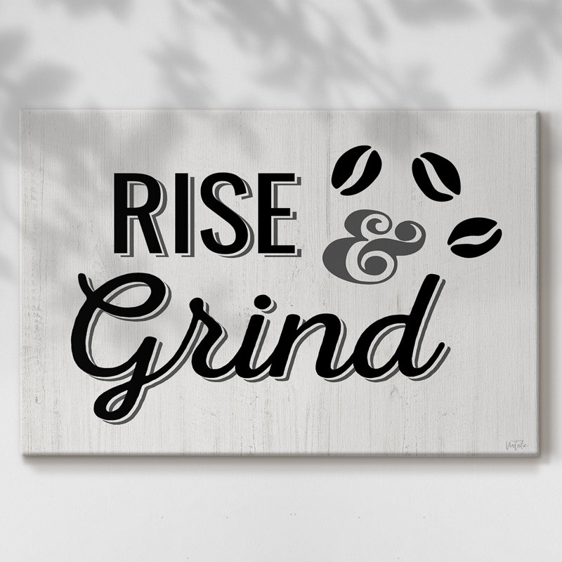 Rise and Grind -Gallery Enveloppé Cavas, 12 x 18